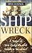 Shipwreck: A Saga of Sea Tragedy and Sunken Treasure