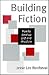 Building Fiction: How to Develop Plot & Structure