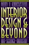 Interior Design and Beyond: Art, Science, Industry Interior Design and Beyond: Art, Science, Industry