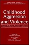 Childhood Aggression and Violence: Sources of Influence, Prevention, and Control (Nato Science Series B:)