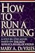 How to Run a Meeting: A Step-by-Step Guide Based on The New Robert's Rules of Order