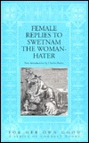 Female Replies to Swetnam the Woman-Hater: 1615-20 Editions (For Her Own Good a Series of Conduct Books)