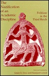 The Nazification of an Academic Discipline: Folklore in the Third Reich (Folklore Studies in Translation,)