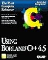 Using Borland C++ 4.5, Special Edition/Book and Disk (Programming Series)