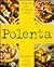 Polenta: 100 Innovative Recipes--From Appetizers to Desserts