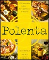 Polenta: 100 Innovative Recipes--From Appetizers to Desserts (Paperback)