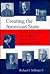 Creating the American State: The Moral Reformers and the Modern Administrative World They Made