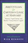 Aristotelian and Cartesian Logic at Harvard: Charles Morton's Logick System & William Brattle's Compendium of Logick (Volume 67) (PUBLICATIONS OF THE COLONIAL SOCIETY OF MASSACHUSETTS)