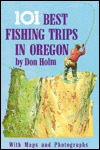 The 101 Best Fishing Trips in Oregon (Paperback)