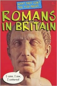 What They Don't Tell You About Romans in Britain (What They Don't Tell You About)