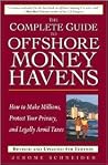 The Complete Guide to Offshore Money Havens: How to Make Millions, Protect Your Privacy, and Legally Avoid Taxes The Complete Guide to Offshore Money Havens: How to Make Millions, Protect Your Privacy, and Legally Avoid Taxes