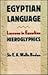 Egyptian Language: Lessons in Egyptian Hieroglyphics