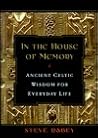 In the House of Memory: Ancient Celtic Wisdom for Everyday Life