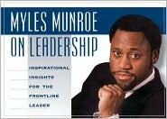 Myles Munroe on Leadership: Inspirational Quotes for the Front-Line Leader (Paperback)