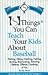 101 Things You Can Teach Your Kids About Baseball by Don Marsh