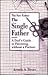 The Single Father: A Dad's Guide to Parenting Without a Partner (New Father Series)