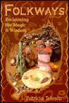 Folkways: Reclaiming the Magic & Wisdom (Llewellyn's World Religion and Magic)