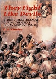 They Fight Like Devils: Stories from Lucknow during the Great Indian Mutiny, 1857-58 (Hardcover)