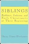 Siblings: Rabbinic Judaism and Early Christianity at Their Beginnings