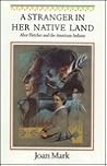 A Stranger in Her Native Land: Alice Fletcher and the American Indians (Women in the West) A Stranger in Her Native Land: Alice Fletcher and the American Indians (Women in the West)