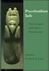 Precolumbian Jade: New Geological and Cultural Interpretations Precolumbian Jade: New Geological and Cultural Interpretations