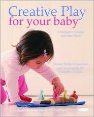 Creative Play for Your Baby: Steiner Waldorf Expertise and Toy Projects for 3 Months-2 Years (Paperback)