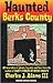 Haunted Berks County by Charles J. Adams