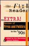 The Fair Reader: An Extra! Review Of Press And Politics In The '90s (Critical Studies in Communication and in the Cultural Industries)