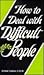 How to Deal With Difficult People by Andrew Costello
