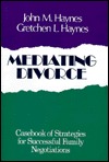 Mediating Divorce: Casebook of Strategies for Successful Family Negotiations (JOSSEY BASS SOCIAL AND BEHAVIORAL SCIENCE SERIES)