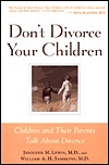 Don't Divorce Your Children : Protecting Their Rights and Your Happiness