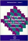 Groups and Symmetry: A Guide to Discovering Mathematics (MATHEMATICAL WORLD)
