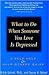 What to Do When Someone You Love Is Depressed: A Self-Help and Help-Others Guide
