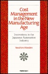Cost Management in the New Manufacturing Age: : Innovations in the Japanese Automotive Industry (Hardcover)