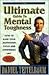 Ultimate Guide to Mental Toughness: How to Raise Your Motivation, Focus and Confidence Like Pushing a Button