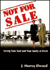 Not for Sale: Saving Your Soul and Your Sanity at Work (Paperback)