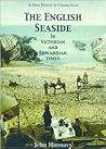 The English Seaside in Victorian and Edwardian Times by John Hannavy