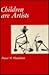 Children Are Artists: An Introduction to Children's Art for Teachers and Parents