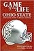 Game of My Life: Ohio State: Memorable Stories of Buckeye Football