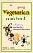 The Going Vegetarian Cookbook by David A. Gabbe