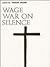 Wage War on Silence by Vassar Miller