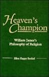 Heaven's Champion: William James's Philosophy of Religion