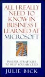ALL I REALLY NEED TO KNOW IN BUSINESS I LEARNED AT MICROSOFT: Insider Strategies to Help You Succeed ALL I REALLY NEED TO KNOW IN BUSINESS I LEARNED AT MICROSOFT: Insider Strategies to Help You Succeed