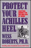 Protect Your Achilles Heel: Crafting Armor for the New Age at Work (Hardcover)