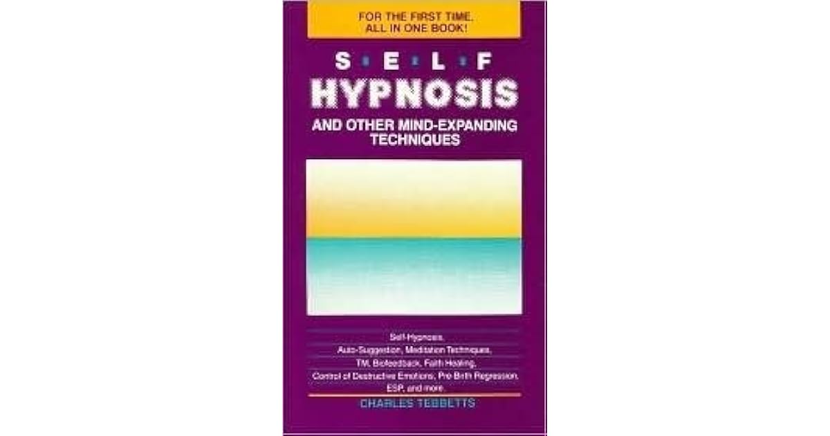 SelfHypnosis and Other Mind Expanding Techniques by Charles Tebbetts