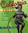 California Firsts: The Famous, Infamous, and Quirky of the Golden State California Firsts: The Famous, Infamous, and Quirky of the Golden State