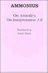 On Aristotle's on Interpretation 1-8 (Ancient Commentators on Aristotle) On Aristotle's on Interpretation 1-8 (Ancient Commentators on Aristotle)