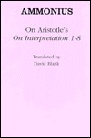 On Aristotle's on Interpretation 1-8 (Ancient Commentators on Aristotle)