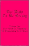 The Right to Be Greedy: Theses on the Practical Necessity of Demanding Everything (Paperback)