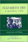 Elizabeth Fry: A Quaker Life : Selected Letters And Writings (Sacred Literature Series of International Sacred Literature Trust)